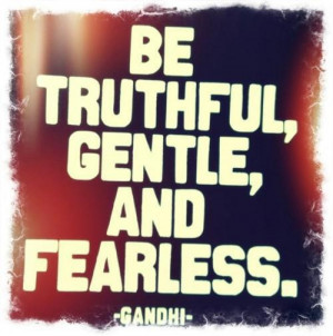 Truthful, Gentle, Fearless!