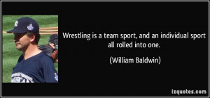 Wrestling is a team sport, and an individual sport all rolled into one ...