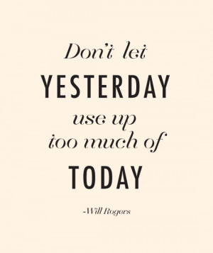 Don't let yesterday use up too much of today