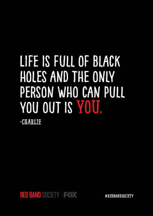 Life is full of black holes and the only person who can pull you out ...