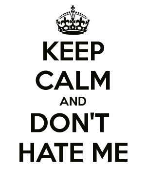 keep-calm-and-don-t-hate-me-14.png