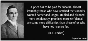 price has to be paid for success. Almost invariably those who have ...