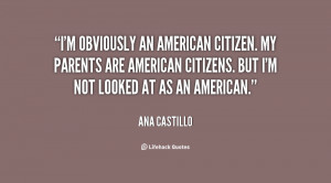 obviously an American citizen. My parents are American citizens ...