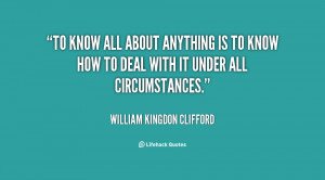quote-William-Kingdon-Clifford-to-know-all-about-anything-is-to-43531 ...