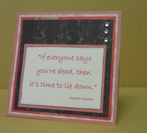 Heather Dubrow Quote - If everyone says you're dead, then it's time to ...