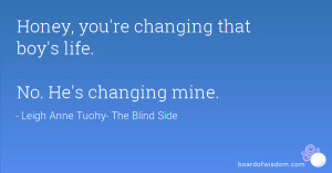 Honey, you're changing that boy's life. No. He's changing mine.