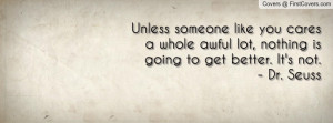 Unless someone like you cares a whole awful lot, nothing is going to ...