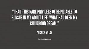 had this rare privilege of being able to pursue in my adult life ...