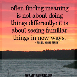 meaning is not about doing things differently; it is about seeing ...