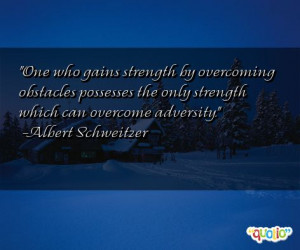 by overcoming obstacles possesses the only strength which can overcome ...