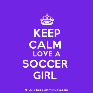 Keep Calm Love A Soccer Girl' design on t-shirt, poster, mug and many ...