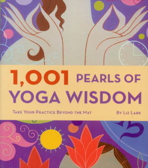 1,001 Pearls of Yoga Wisdom by Liz Lark