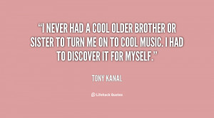 File Name : quote-Tony-Kanal-i-never-had-a-cool-older-brother-132257_2 ...