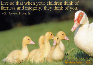 Live so that when your children think of fairness and integrity, they ...