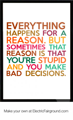 ... that reason is that you're stupid and you make bad de Framed Quote