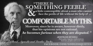 ... cannot face the perils of life without the help of comfortable myths