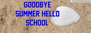 Goodbye Summer Hello School Profile Facebook Covers
