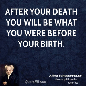 After your death you will be what you were before your birth.