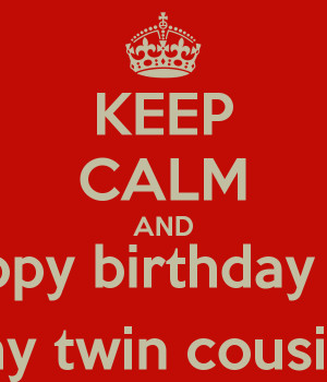 keep-calm-and-happy-birthday-my-my-twin-cousins.png