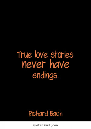 Love quote True love stories never have endings
