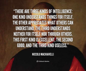 quote-Niccolo-Machiavelli-there-are-three-kinds-of-intelligence-one ...