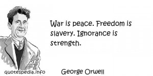 aphorisms - Quotes About Freedom - War is peace Freedom is slavery ...