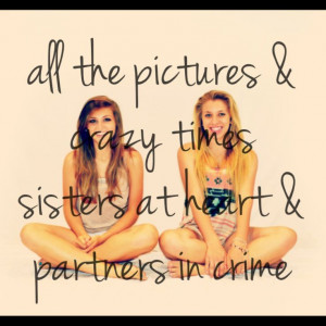 All the pictures and crazy times, sisters at heart, partners in crime.