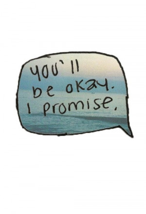 You'll be okay, I promise.