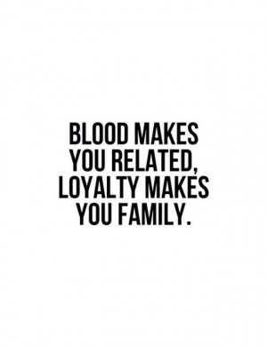 Loyalty makes you family