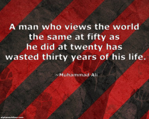 man who views the world the same at fifty as he did at twenty has ...