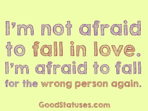 Falling Out of Love Quotes: I'm not afraid to fall in love.