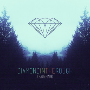 ... diamond in the rough ep trademark diamond in the rough ep very glad