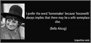 ... always implies that there may be a wife someplace else. - Bella Abzug