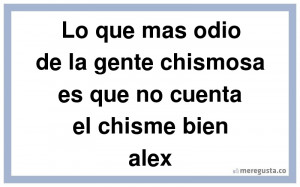 Lo Que Mas Odio De La Gente Chismosaes No Cuenta El Chisme Bien