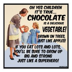 ... retro humor poster ~ YES...Chocolate is a healthy vegetable.... More