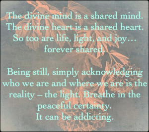 The divine mind is a shared mind. The divine heart is a shared heart ...
