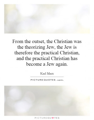 From the outset, the Christian was the theorizing Jew, the Jew is ...