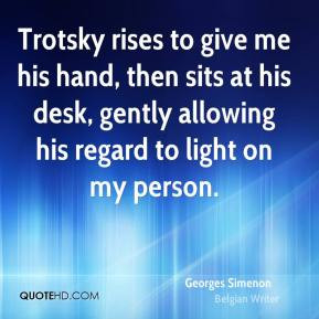 Georges Simenon - Trotsky rises to give me his hand, then sits at his ...