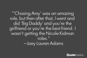 Chasing Amy 39 was an amazing role but then after that I went and did