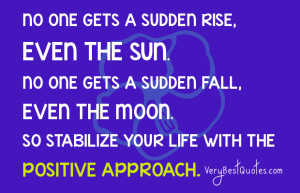 No One gets a sudden Rise... Positive approach quotes