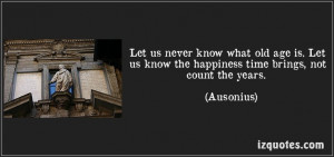... brings, not count the years. (Ausonius) #quotes #quote #quotations