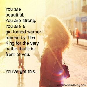 You are His princess warrior! You've got this!