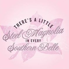 magnolia more southern sass steel magnolias southern style southern ...