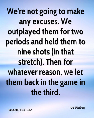 We're not going to make any excuses. We outplayed them for two periods ...