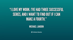 quote-Michael-Landon-i-love-my-work-ive-had-three-23452.png