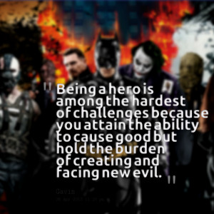 Being a hero is among the hardest of challenges because you attain the ...