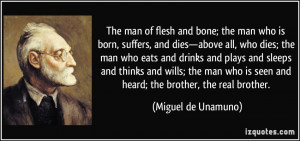 The man of flesh and bone; the man who is born, suffers, and dies ...