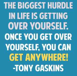 The biggest hurdle is getting over yourself once you get over yourself ...