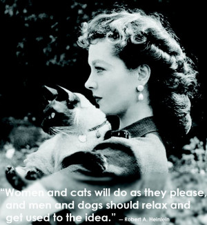 Women and cats will do as they please, and men and dogs should relax ...