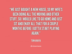quote Tom Araya we just bought a new house so 61129 New House Quotes